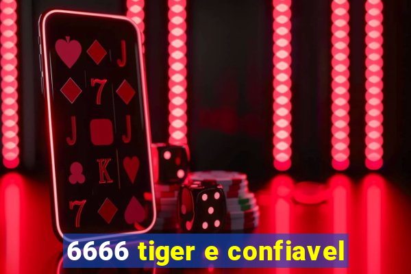 6666 tiger e confiavel